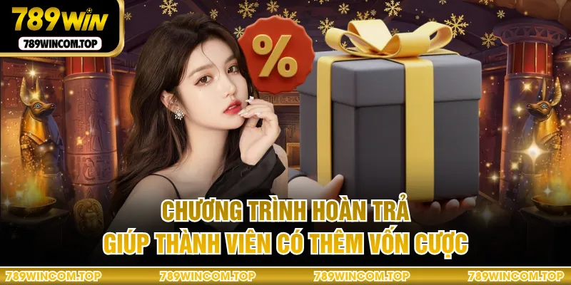 Chương trình hoàn trả giúp thành viên có thêm vốn cược