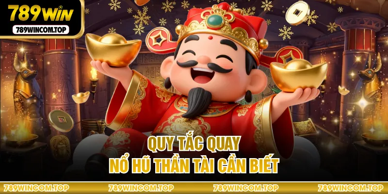 Quy tắc quay nổ hũ thần tài cần biết