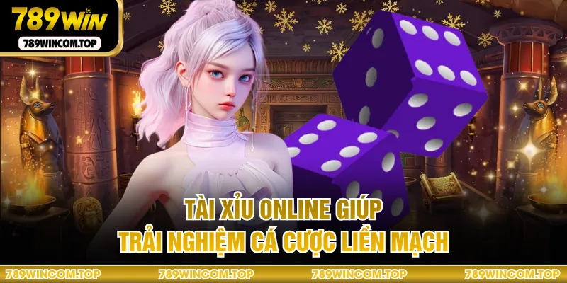  Tài xỉu online giúp trải nghiệm cá cược liền mạch