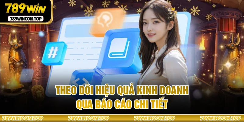 Theo dõi hiệu quả kinh doanh qua báo cáo chi tiết