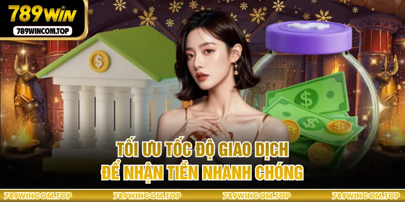 Tối ưu tốc độ giao dịch để nhận tiền nhanh chóng